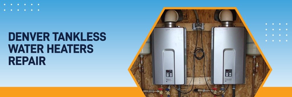 Denver Tankless Water Heaters Repair